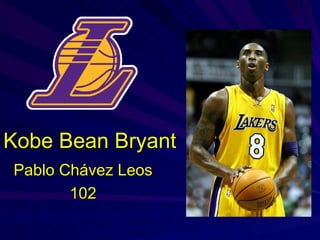 Kobe Bean Bryant Pablo Chávez Leos 102 