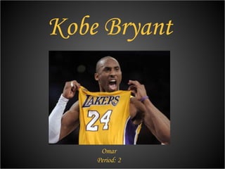 Kobe Bryant Omar Period: 2 