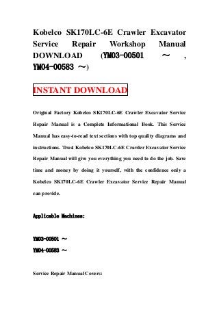 Kobelco SK170LC-6E Crawler Excavator
Service   Repair   Workshop  Manual
DOWNLOAD         (YM03-00501  ～    ,
YM04-00583 ～)

INSTANT DOWNLOAD

Original Factory Kobelco SK170LC-6E Crawler Excavator Service

Repair Manual is a Complete Informational Book. This Service

Manual has easy-to-read text sections with top quality diagrams and

instructions. Trust Kobelco SK170LC-6E Crawler Excavator Service

Repair Manual will give you everything you need to do the job. Save

time and money by doing it yourself, with the confidence only a

Kobelco SK170LC-6E Crawler Excavator Service Repair Manual

can provide.



Applicable Machines:



YM03-00501 ～

YM04-00583 ～



Service Repair Manual Covers:
 