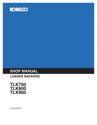 TLK/US/092 NA
TLK700
TLK800
TLK900
LOADER BACKHOE
SHOP MANUAL
 