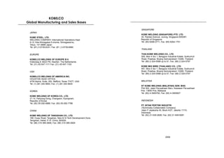 KOBELCO 
Global Manufacturing and Sales Bases 
JAPAN 
KOBE STEEL, LTD. 
WELDING COMPANY, International Operations Dept. 
9-12, Kita-Shinagawa 5-chome, Shinagawa-ku, 
Tokyo, 141-8688 Japan 
Tel: (81) 3-5739-6331, Fax: (81 ) 3-5739-6960 
EUROPE 
KOBELCO WELDING OF EUROPE B.V. 
Eisterweg 8, 6422 PN, Heerlen, The Netherlands 
Tel: (31) 45-547-1111 Fax: (31) 45-547-1100 
USA 
KOBELCO WELDING OF AMERICA INC. 
HOUSTON HEAD OFFICE 
4755 Alpine, Suite, 250, Stafford, Texas 77477, USA 
Tel: (1) 281 240-5600, Fax: (1) 281 240-5625 
KOREA 
KOBE WELDING OF KOREA CO., LTD. 
21-14, Palryong-Dong, Changwon, Kyongnam, 
Republic of Korea 
Tel: (82) 55-292-6886, Fax: (82) 55-292-7786 
CHINA 
KOBE WELDING OF TANGSHAN CO., LTD. 
196, Huoju Road, Tangshan, New  Hi-Tech Development Zone, 
Tangshan, Hebel, P. R. China, 063020 
Tel: (86) 315-385-2806, Fax: (86) 315-385-2829 
SINGAPORE 
KOBE WELDING (SINGAPORE) PTE. LTD. 
20, Pandan Avenue, Jurong, Singapore 609387, 
Republic of Singapore 
Tel: (65) 6268-2711, Fax: (65) 6264-1751 
THAILAND 
THAI-KOBE WELDING CO., LTD. 
500, Moo 4 Soi 1, Bangpoo Industrial Estate, Sukhumvit 
Road, Praeksa, Muang Samutprakarn 10280, Thailand 
Tel: (66) 2-324-0588 up to 91, Fax: (66) 2-324-0797 
KOBE MIG WIRE (THAILAND) CO., LTD. 
491, Moo 4 Soi 1, Bangpoo Industrial Estate, Sukhumvit 
Road, Praeksa, Muang Samutprakarn 10280, Thailand 
TeI: (66) 2-324-0588 up to 91, Fax: (66) 2-324-0797 
MALAYSIA 
ST KOBE WELDING (MALAYSIA) SDN. BHD. 
Plot 502, Jalan Perusahaan Baru, Kawasan Perusahaan 
Prai, 13600 Prai, Malaysia 
Tel: (60) 4-3905792, Fax: (60) 4-3905827 
INDONESIA 
PT. INTAN PERTIWI INDUSTRI 
(Technically-Collaborated Company) 
Jalan P Jayakarta 45, Block A/27, Jakarta 11110, 
Indonesia 
Tel: (62) 21-639-2608, Fax: (62) 21-649-6081 
2008 
