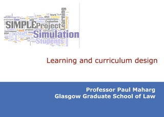 Learning and curriculum design Professor Paul Maharg Glasgow Graduate School of Law 