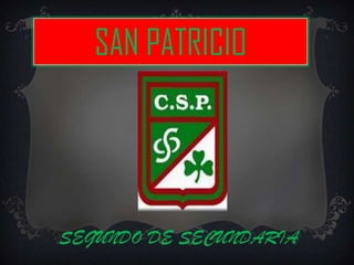 SAN PATRICIO




SEGUNDO DE SECUNDARIA
 
