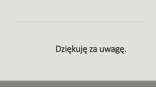Dziękuję za uwagę.
 