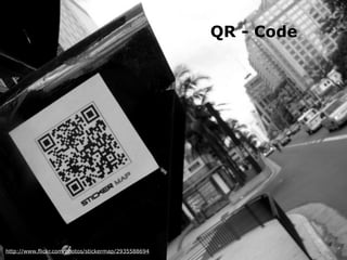 QR - Code
http://www.flickr.com/photos/stickermap/2935588694
 