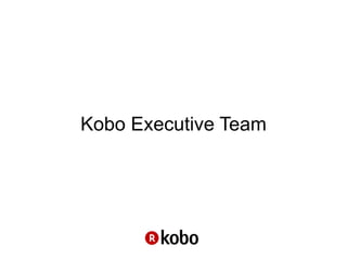 Kobo Executive Team
 