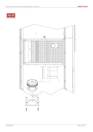 Fascicule Technique & Notice d’Utilisation Kobra « Cyclone » KOBRA CYCLONE
15/02/2013 Page 12 /30
Fig. 16
 