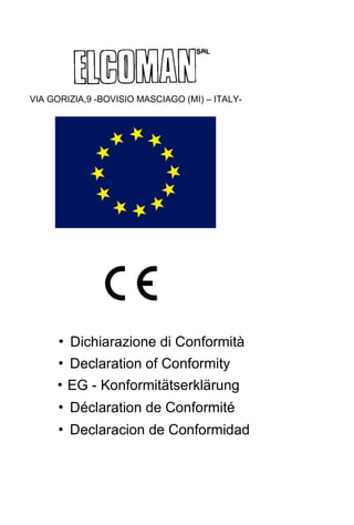 DECLARACION DE CONFORMIDAD DE LA CE
Segun: - directriz CEE para maquinas (2006/42/EC)
- directriz CEE (2004/108/EC)
EI fabbricante: ELCOMAN SRL
VIA GORIZIA,9
20813 BOVISIO MASCIAGO (MI) – ITALY-
Certifica que los destructoras de documentos a continuacion cumplen
las reglamentaciones de la directriz CEE para maquinas 2006/42/ EC
KOBRA serie 30,50,100,200,+1,+ 2,+ 3,150, 240, 260, 300, 385, 390,
400, Cyclone,Compactor C-500 , KOBRA serie 245TS,-AF
260TS,-AF ,270TS,-AF ,310TS,-AF ,410TS ,430TS
Normas Técnicas: EN 60950, EN 55014-1, EN 55014-2,
EN 61000-3-2, EN 61000-3-3 ,
ETSI EN 301 489-1, ETSI EN 301 489-3
Bovisio Masciago, 23.02.13
A.DE ROSA
Ufficio Tecnico
Cod:60.004
D.I-101/18/23.02.13
VIA GORIZIA,9 -BOVISIO MASCIAGO (MI) – ITALY-
• Dichiarazione di Conformità
• Declaration of Conformity
• EG - Konformitätserklärung
• Déclaration de Conformité
• Declaracion de Conformidad
 
