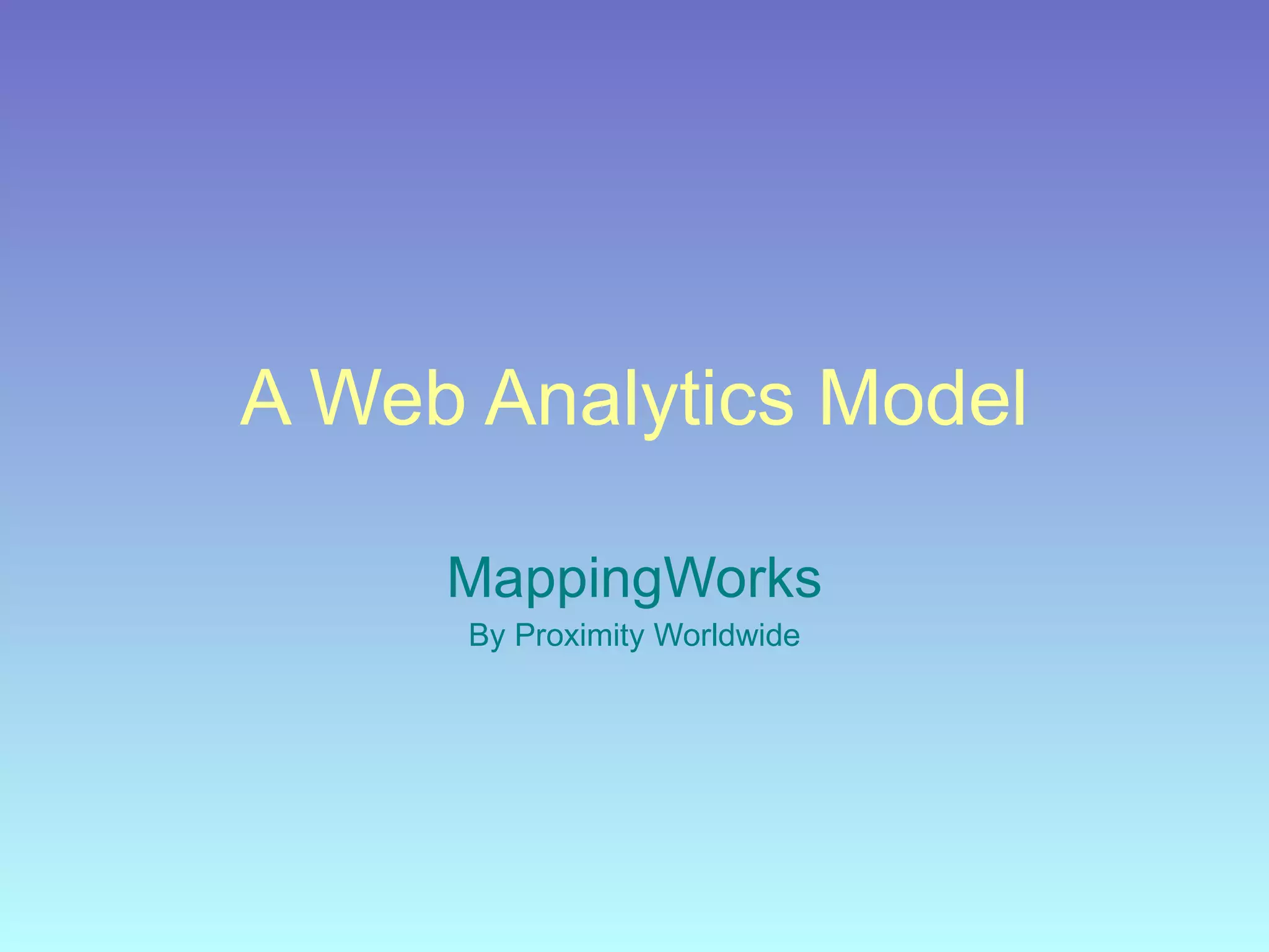 A Web Analytics Model MappingWorks By Proximity Worldwide 