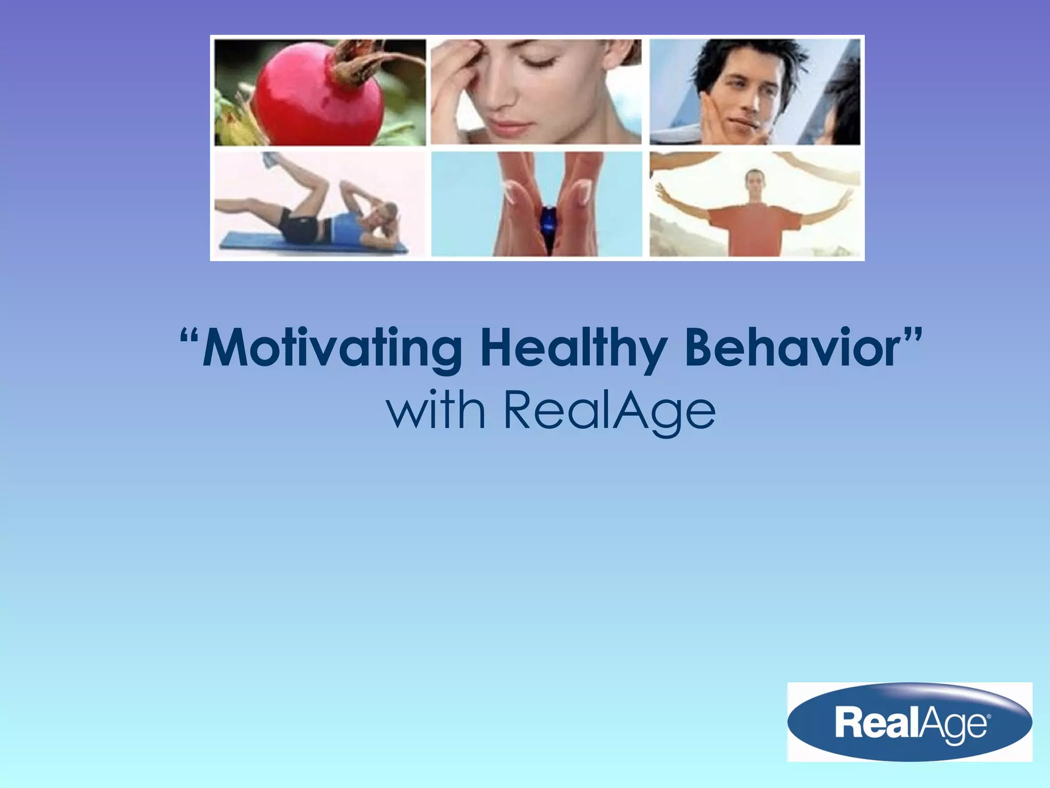 “ Motivating Healthy Behavior” with RealAge 