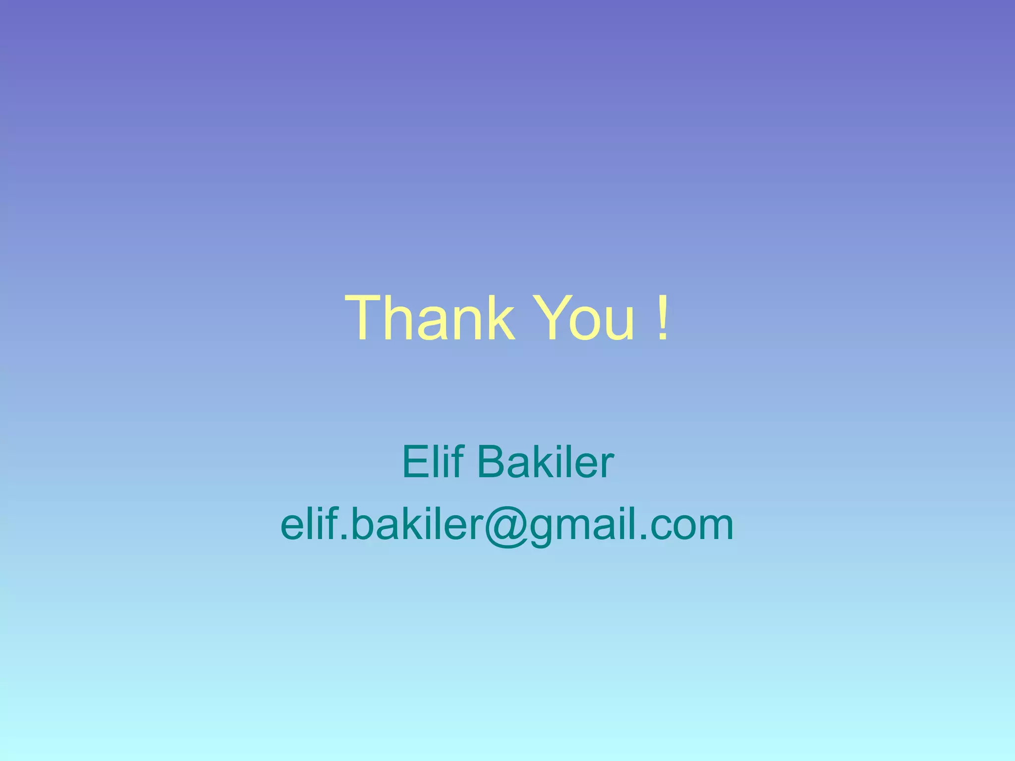 Thank You ! Elif Bakiler [email_address] 