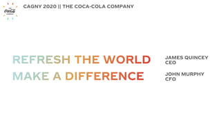 JAMES QUINCEY
CEO
CAGNY 2020 || THE COCA-COLA COMPANY
JOHN MURPHY
CFO
 