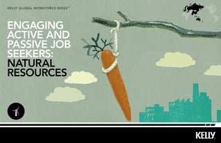 kelly Global workforce index™
ENGAGING
ACTIVE AND
PASSIVE JOB
SEEKERS:
natural
resources
 