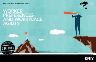 KELLY GLOBAL WORKFORCE INDEX®
DEC 2014
2
30,000 PEOPLE
3 1 C O U N T R I E S
WORKER
PREFERENCES
AND WORKPLACE
AGILITY
 