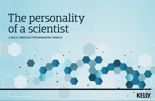 The personality
of a scientist
A KELLY SERVICES PSYCHOGRAPHIC PROFILE
 