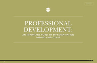 PROFESSIONAL 
DEVELOPMENT: 
AN IMPORTANT POINT OF DIFFERENTIATION 
AMONG EMPLOYERS 
18 
CONTENTS Å 
 