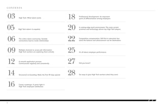 CONTENTS 
03 18 
High Tech: What talent wants 
05 20 
09 
22 
Multiple channels to access job information: 
High Tech workers are exploring them actively 
12 27 
2 
25 
06 
14 28 
16 
Professional development: An important 
point of differentiation among employers 
Did you know? 
A smooth application process: 
Communicate regularly and consistently 
It’s all about employer performance 
The online talent community: Outside 
connections lead to inside relationships 
A cutting-edge work environment: The most current 
High Tech talent: A snapshot practices and technology attract top High Tech players 
Structured on-boarding: Make the first 90 days special Six ways to give High Tech workers what they want 
Career roadmaps: A green light in 
High Tech employee satisfaction 
Competitive compensation: Still first in attraction but 
work–life balance and advancement can be dealmakers 
 