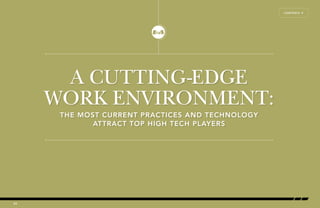 A CUTTING-EDGE 
WORK ENVIRONMENT: 
THE MOST CURRENT PRACTICES AND TECHNOLOGY 
ATTRACT TOP HIGH TECH PLAYERS 
20 
CONTENTS Å 
 