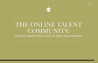 CONTENTS Å 
THE ONLINE TALENT 
COMMUNITY: 
OUTSIDE CONNECTIONS LEAD TO INSIDE RELATIONSHIPS 
6 
 
