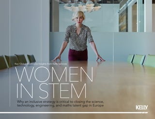 WOMEN
INSTEMWhy an inclusive strategy is critical to closing the science,
technology, engineering, and maths talent gap in Europe
Key Global Workforce Insights from Kelly Services
 