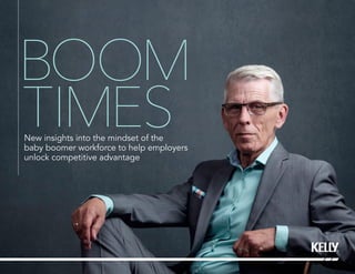 TIMES
BOOM
New insights into the mindset of the
baby boomer workforce to help employers
unlock competitive advantage
 