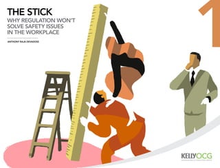 the stick
why regulation won’t
solve safety issues
in the workplace
anthony raja DevaDoss
                        1
 