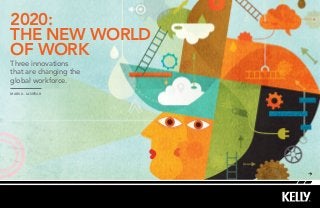2020:
the new world
of work
Three innovations
that are changing the
global workforce.
Mark A. Lanfear
 