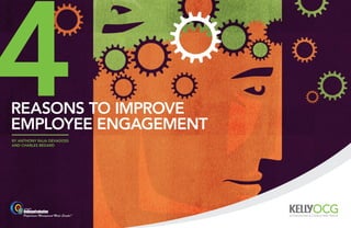 4
reasons to improve
employee engagement
by anthony raja devadoss
and Charles Bedard
 