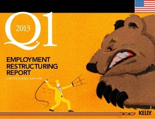 2013


employment
restructuring
                             1
report
u n i t e d s tat e s e d i t i o n
 
