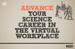 ou
BRAND




           advance
SERIES




BRAND




             your
SERIES




           science
          career in
         the virtual
         workplace
 