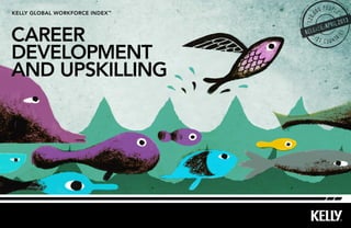 Career
development
and upskilling
kelly Global workforce index™
120,0
00 people
31 countr
ies
release:APRIL2013
 
