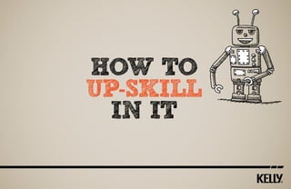 how to
up-skill
in it
 