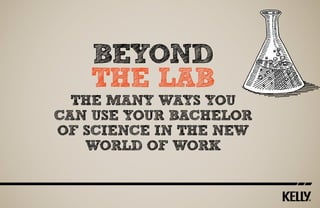 beyond
the lab

The many ways you
can use your Bachelor
of Science in the new
world of work

 