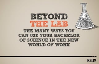 beyond
the lab

The many ways you
can use your Bachelor
of Science in the new
world of work

 