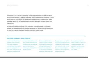 The problem is that in the social-media age, your employer reputation isn’t what you say it is.
Your employer reputation is what your employees, alums, competitors and anyone with a strong
opinion says it is. (Don’t believe me? Browse your company listing on Glassdoor.com, where
employees, alumni and job candidates share information about what it’s like to work for your
organization.)
Ten years ago, HR and recruiters sat in the power seat, controlling the flow of information
between job candidates and hiring companies. While sites like Monster.com had been around
for more than a decade, these were little more than digital bulletin boards.
Employer branding
LinkedIn’s Talent Brand Index
capitalizes on the company’s
175+ million members to
understand your brand’s global
reach and engagement. In
other words, sorting through its
fifteen-billion interactions that
take place on its platform each
year, LinkedIn analyzes Big Data
to figure out just how influential
your brand is (if you’re a
numbers geek, it’s engagement
divided by reach).
Not impressed? Consider this:
LinkedIn can tailor its insights
to your specific company and
a strategic area of study. For
example, how do you stack
up against your competitors?
What’s your index rating in the
European pharma industry? How
has your engagement and reach
changed over time? By honing
in on details like these, you can
track your employer brand’s
influence in critical markets and
disciplines over time.
Essentially, it won’t be long
before LinkedIn is to talent what
Google is to business. And
guess what fuels your brand’s
influence and recognition.
Yup, content.
Understand your brand’s talent attraction
/10
 