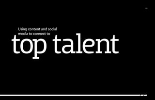 /02
Using content and social
media to connect to
toptalent
 