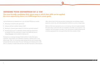 The more broadly candidates think about ways in which their skills can be applied,
the more opportunity there is to fulfill longer-term career goals.
Rethink your definition of a ‘job’
Just how flexible are you prepared to be in your job search? Would you consider:
•	 Relocating to access the right opportunity?
•	 Using your skill-set in another industry or field?
•	 Working on a freelance basis instead of in a full-time, permanent position?
•	 Accessing work as part of collaborative networks rather than directly from
an employer? (For more information on these in the STEM fields, see our
“Virtual Workplace” series available at kellyocg.com)
Employers are increasingly leveraging flexible workforce models (free agents,
contractors, virtual workers, and collaborative networks) to distribute work in more
efficient ways. Often, it’s in temporary, project settings that the most innovative ideas
and specialist skill-sets are utilized. The most challenging and interesting work is often
done on a freelance or project basis and these roles often times lead to direct positions.
8
Often, when we start to think seriously about changing jobs, we immediately imagine
going into a similar role, with similar employment conditions at a similar or higher salary.
While all of the above assumptions can turn out to be true, the more broadly candidates
think about ways in which their skills can be applied to new fields, new occupations, new
industries, new sectors (public or private), or even new business models (entrepreneurial/
consulting organizations) the more opportunities that will be available to them.
 