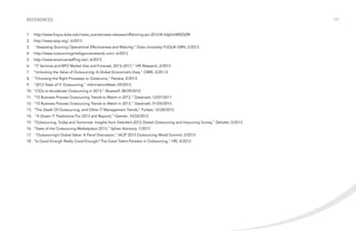 References:
1.	http://www.fuqua.duke.edu/news_events/news-releases/offshoring-jan-2012/#.UdpHoM0ZSZM
2.	 http://www.iaop.org/; 6/2013
3.	

“Assessing Sourcing Operational Effectiveness and Maturity,” Duke University FUQUA ORN; 2/2013

4.	 http://www.outsourcingintelligencenetwork.com/; 6/2013
5.	 http://www.americanstaffing.net/; 6/2013
6.	 “IT Services and BPO Market Size and Forecast, 2013–2017,” HfS Research; 2/2013
7.	 “Unlocking the Value of Outsourcing: A Global Economist’s View,” CBRE; 2/20-13
8.	 “Choosing the Right Processes to Outsource,” Pactera; 2/2013
9.	 “2012 State of IT Outsourcing,” InformationWeek; 09/2012
10.	 “CIOs to Accelerate Outsourcing in 2013,” Bluewolf; 08/29/2012
11.	 “10 Business Process Outsourcing Trends to Watch in 2012,” Datamark; 12/01/2011
12.	 “10 Business Process Outsourcing Trends to Watch in 2013,” Datamark; 01/03/2013
13.	 “The Death Of Outsourcing, and Other IT Management Trends,” Forbes; 12/28/2012
14.	 “A Dozen IT Predictions For 2013 and Beyond,” Gartner; 10/24/2012
15.	 “Outsourcing, Today and Tomorrow: Insights from Deloitte’s 2012 Global Outsourcing and Insourcing Survey,” Deloitte; 5/2013
16.	 “State of the Outsourcing Marketplace 2013,” Sylvan Advisory; 1/2013
17.	 “Outsourcing’s Global Value: A Panel Discussion,” IAOP 2013 Outsourcing World Summit; 2/2013
18.	 “Is Good Enough Really Good Enough? The Great Talent Paradox in Outsourcing,” HfS; 4/2013

/23

 