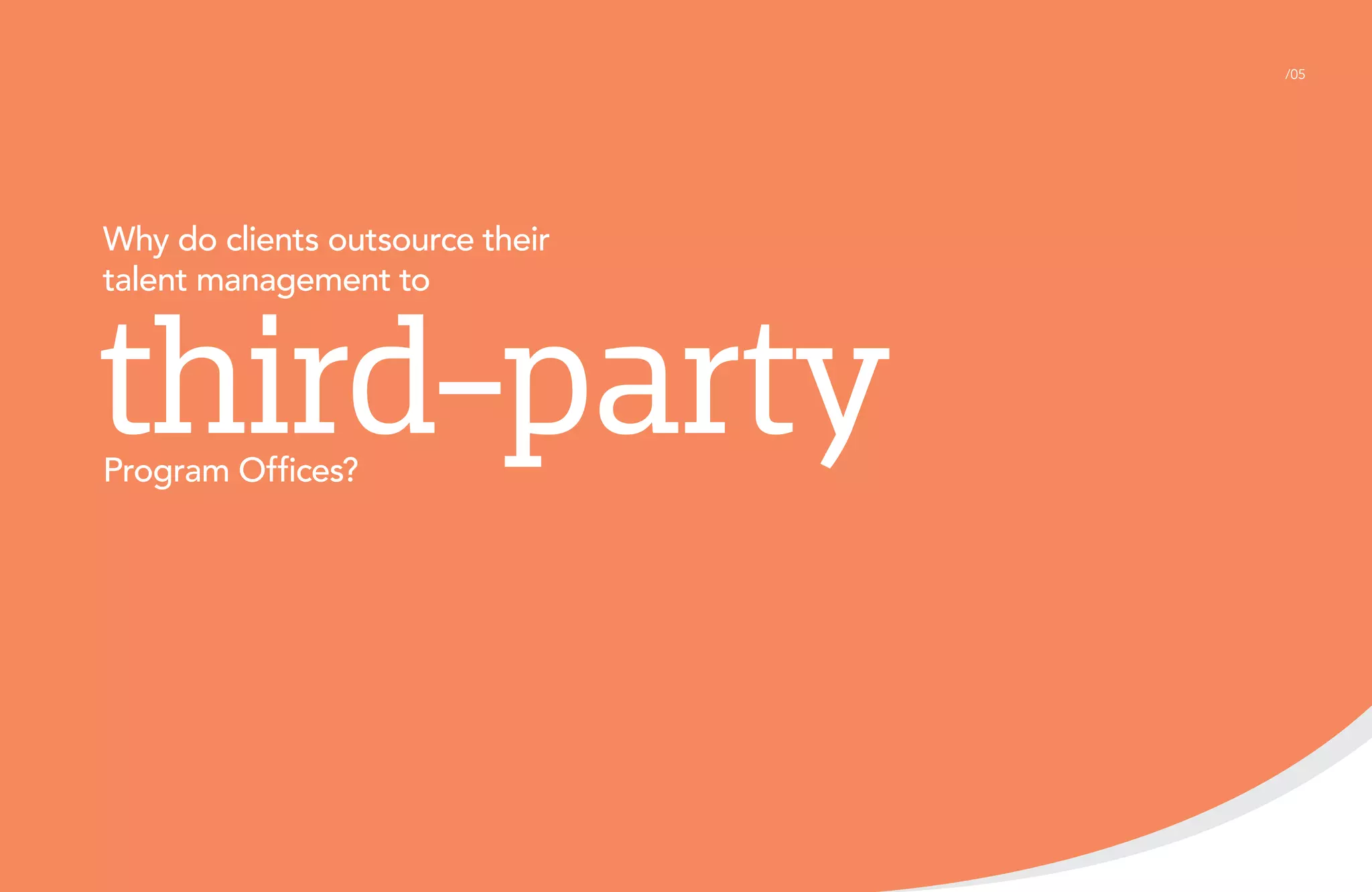 /05

Why do clients outsource their
talent management to

third-party
Program Offices?

 