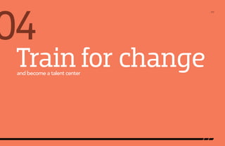 04

Train for change
and become a talent center

/17

 