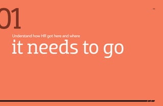 01

Understand how HR got here and where

it needs to go

/05

 