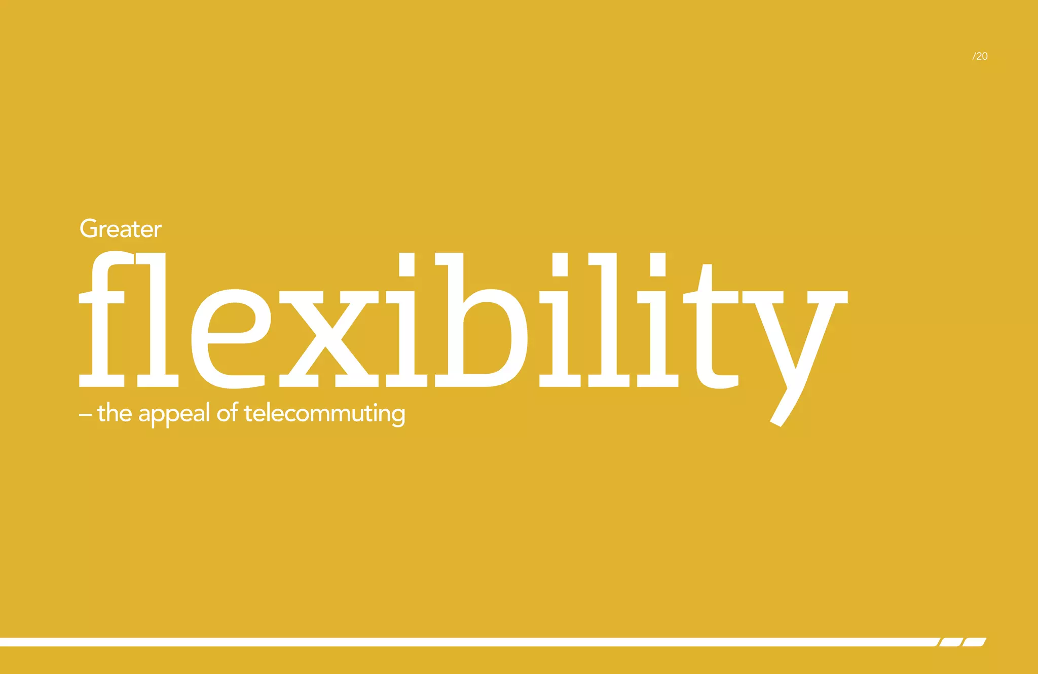 /20

flexibility
Greater

– the appeal of telecommuting

 