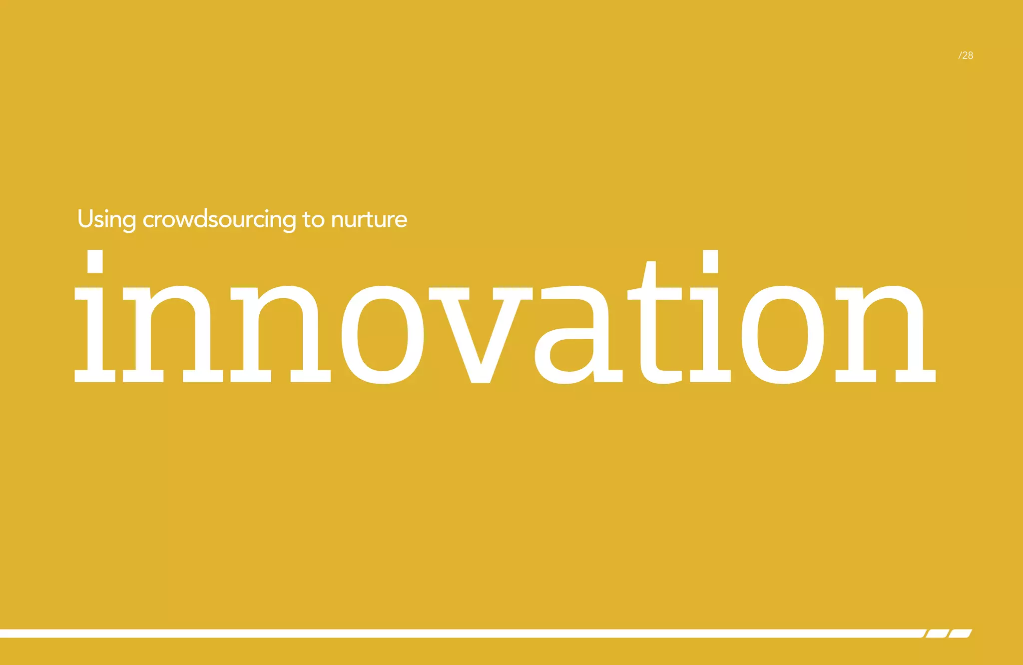 /28

Using crowdsourcing to nurture

innovation

 
