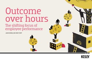 Outcome
over hours

The shifting focus of
employee performance
jason morga and Kristi Stepp

 