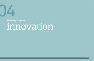 04

Flexibility supports

innovation

/16

 