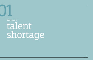 01

We have a

talent
shortage

/06

 