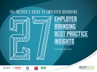 27
Employer
Branding
BestPractice
Insights
The Insider’s Guide to Employer Branding
By Scott Eilbes & Klaus Töpfer
 