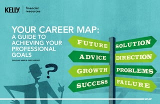 DOUGLAS ARMS & GREG ARENDT
YOUR CAREER MAP:
A GUIDE TO
ACHIEVING YOUR
PROFESSIONAL
GOALS
 