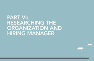 /19
PART VI:
RESEARCHING THE
ORGANIZATION AND
HIRING MANAGER
 