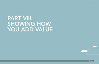 /27
PART VIII:
SHOWING HOW
YOU ADD VALUE
 